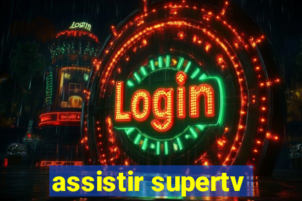 assistir supertv